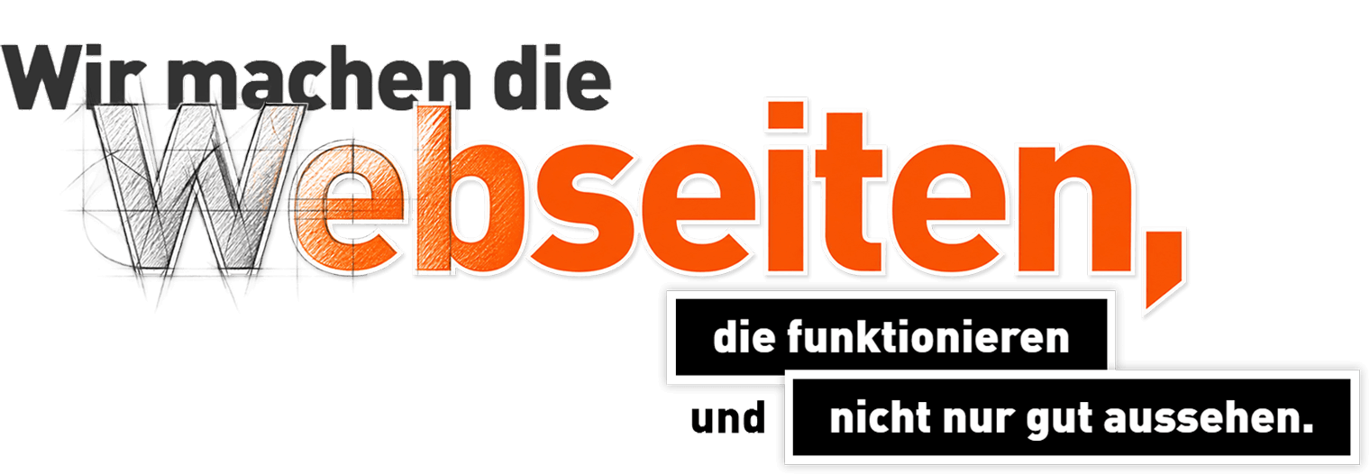 Wir machen die Webseiten, die funktionieren und nicht nur gut aussehen.